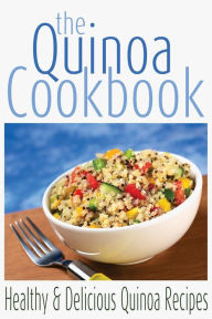 Title: The Quinoa Cookbook: Healthy and Delicious Quinoa Recipes, Author: Rashelle Johnson