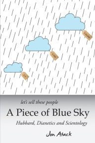 Title: Let's sell these people A Piece of Blue Sky: Hubbard, Dianetics and Scientology, Author: Jon Atack