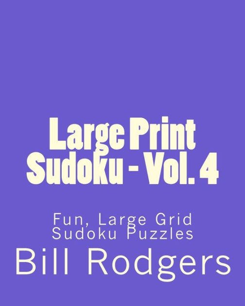 Large Print Sudoku Vol. 4 Fun, Large Grid Sudoku Puzzles by Bill