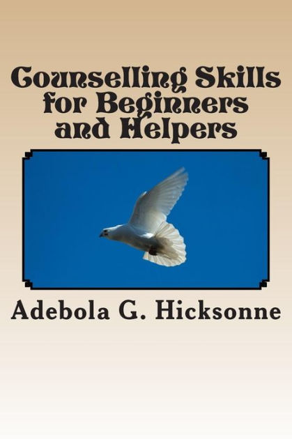 Counselling Skills For Beginners And Helpers.