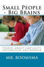 Small People - Big Brains: Stories about simplicity, exploration and wonder