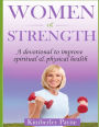 Women of Strength: A Devotional to Improve Spiritual and Physical Health