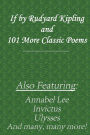 If by Rudyard Kipling & 101 More Classic Poems: Also Featuring: Annabel Lee, Ulysses, How do I Love Thee, Invictus, Wyken, Blyken and Nod, and Many More!