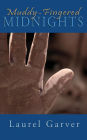 Muddy-Fingered Midnights: poems for bright days and dark nights of the soul