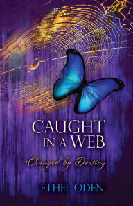 Title: Caught in a Web: Changed by Destiny, Author: Ethel Oden