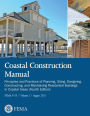 Coastal Construction Manual: Principles and Practices of Planning, Siting, Designing, Constructing, and Maintaining Residential Buildings in Coastal Areas (Fourth Edition) (FEMA P-55 / Volume I / August 2011)