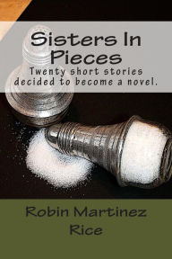 Title: Sisters In Pieces, Author: Robin Martinez Rice