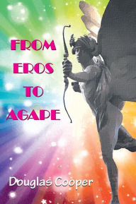 Title: From Eros to Agape, Author: Douglas Cooper