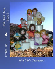 Title: Mini Knit Dolls Book 6: Mini Bible Characters, Author: Ember Lim