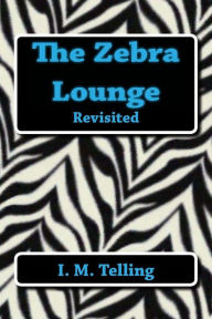 Title: The Zebra Lounge Revisited, Author: I M Telling