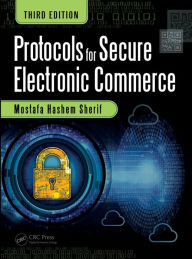 Title: Protocols for Secure Electronic Commerce / Edition 3, Author: Mostafa Hashem Sherif