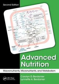 Title: Advanced Nutrition: Macronutrients, Micronutrients, and Metabolism, Second Edition / Edition 2, Author: Carolyn D. Berdanier