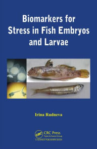 Title: Biomarkers for Stress in Fish Embryos and Larvae / Edition 1, Author: Irina Rudneva