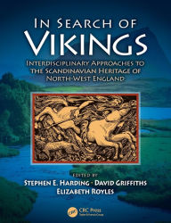 Title: In Search of Vikings: Interdisciplinary Approaches to the Scandinavian Heritage of North-West England / Edition 1, Author: Stephen E. Harding