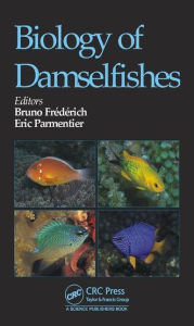Title: Biology of Damselfishes / Edition 1, Author: Bruno Frédérich