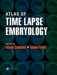 Title: Atlas of Time Lapse Embryology / Edition 1, Author: Alison Campbell