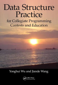 Title: Data Structure Practice: for Collegiate Programming Contests and Education / Edition 1, Author: Yonghui Wu