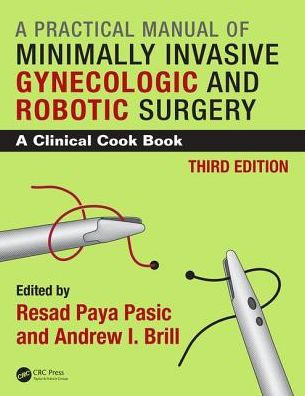 Practical Manual of Minimally Invasive Gynecologic and Robotic Surgery: A Clinical Cook Book 3E / Edition 3
