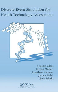 Title: Discrete Event Simulation for Health Technology Assessment / Edition 1, Author: J. Jaime Caro