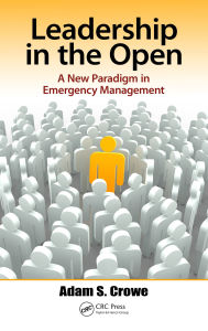 Title: Leadership in the Open: A New Paradigm in Emergency Management, Author: Adam Crowe