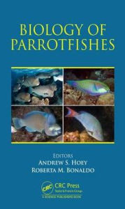 Title: Biology of Parrotfishes / Edition 1, Author: Andrew S. Hoey