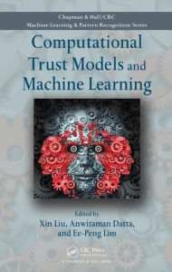 Title: Computational Trust Models and Machine Learning / Edition 1, Author: Xin Liu