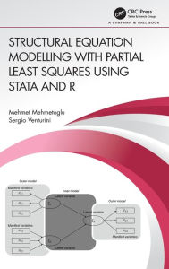 Title: Structural Equation Modelling with Partial Least Squares Using Stata and R / Edition 1, Author: Mehmet Mehmetoglu