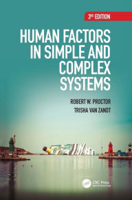 Title: Human Factors in Simple and Complex Systems / Edition 3, Author: Robert W. Proctor