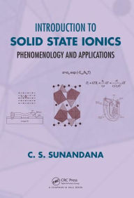 Title: Introduction to Solid State Ionics: Phenomenology and Applications / Edition 1, Author: C. S. Sunandana