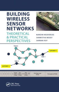 Title: Building Wireless Sensor Networks: Theoretical and Practical Perspectives / Edition 1, Author: Nandini Mukherjee
