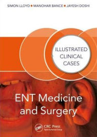 Title: ENT Medicine and Surgery: Illustrated Clinical Cases / Edition 1, Author: Jayesh Doshi