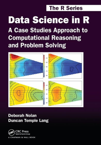Data Science in R: A Case Studies Approach to Computational Reasoning and Problem Solving / Edition 1