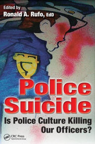 Title: Police Suicide: Is Police Culture Killing Our Officers? / Edition 1, Author: Ronald A. Rufo
