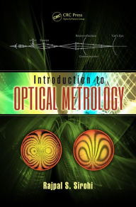 Title: Introduction to Optical Metrology / Edition 1, Author: Rajpal S. Sirohi
