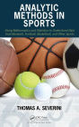 Analytic Methods in Sports: Using Mathematics and Statistics to Understand Data from Baseball, Football, Basketball, and Other Sports / Edition 1