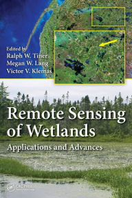 Title: Remote Sensing of Wetlands: Applications and Advances / Edition 1, Author: Ralph W. Tiner