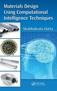 Title: Materials Design Using Computational Intelligence Techniques / Edition 1, Author: Shubhabrata Datta