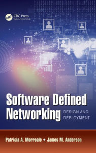 Title: Software Defined Networking: Design and Deployment / Edition 1, Author: Patricia A. Morreale