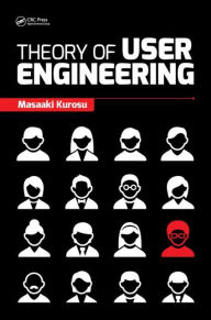 Title: Theory of User Engineering / Edition 1, Author: Masaaki Kurosu