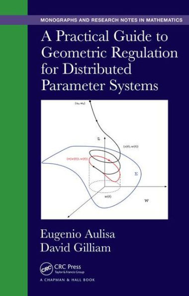 A Practical Guide to Geometric Regulation for Distributed Parameter Systems / Edition 1