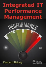 Title: Integrated IT Performance Management / Edition 1, Author: Kenneth Bainey