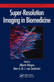 Title: Super-Resolution Imaging in Biomedicine / Edition 1, Author: Alberto Diaspro