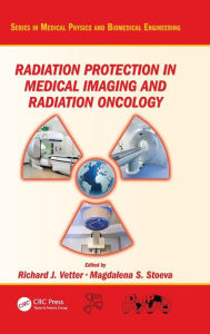 Title: Radiation Protection in Medical Imaging and Radiation Oncology / Edition 1, Author: Richard J. Vetter