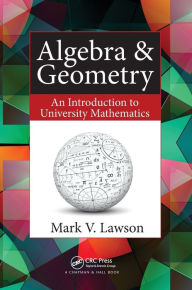Title: Algebra & Geometry: An Introduction to University Mathematics / Edition 1, Author: Mark V. Lawson