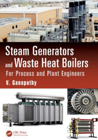 Title: Steam Generators and Waste Heat Boilers: For Process and Plant Engineers / Edition 1, Author: V. Ganapathy