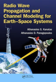 Title: Radio Wave Propagation and Channel Modeling for Earth-Space Systems / Edition 1, Author: Athanasios G. Kanatas
