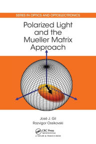 Title: Polarized Light and the Mueller Matrix Approach / Edition 1, Author: José J. Gil Pérez