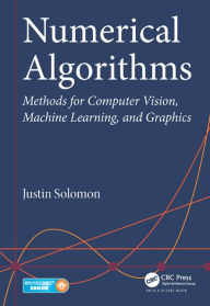 Title: Numerical Algorithms: Methods for Computer Vision, Machine Learning, and Graphics / Edition 1, Author: Justin Solomon