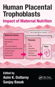 Title: Human Placental Trophoblasts: Impact of Maternal Nutrition / Edition 1, Author: Asim K. Duttaroy