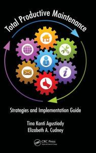 Title: Total Productive Maintenance: Strategies and Implementation Guide / Edition 1, Author: Tina Kanti Agustiady